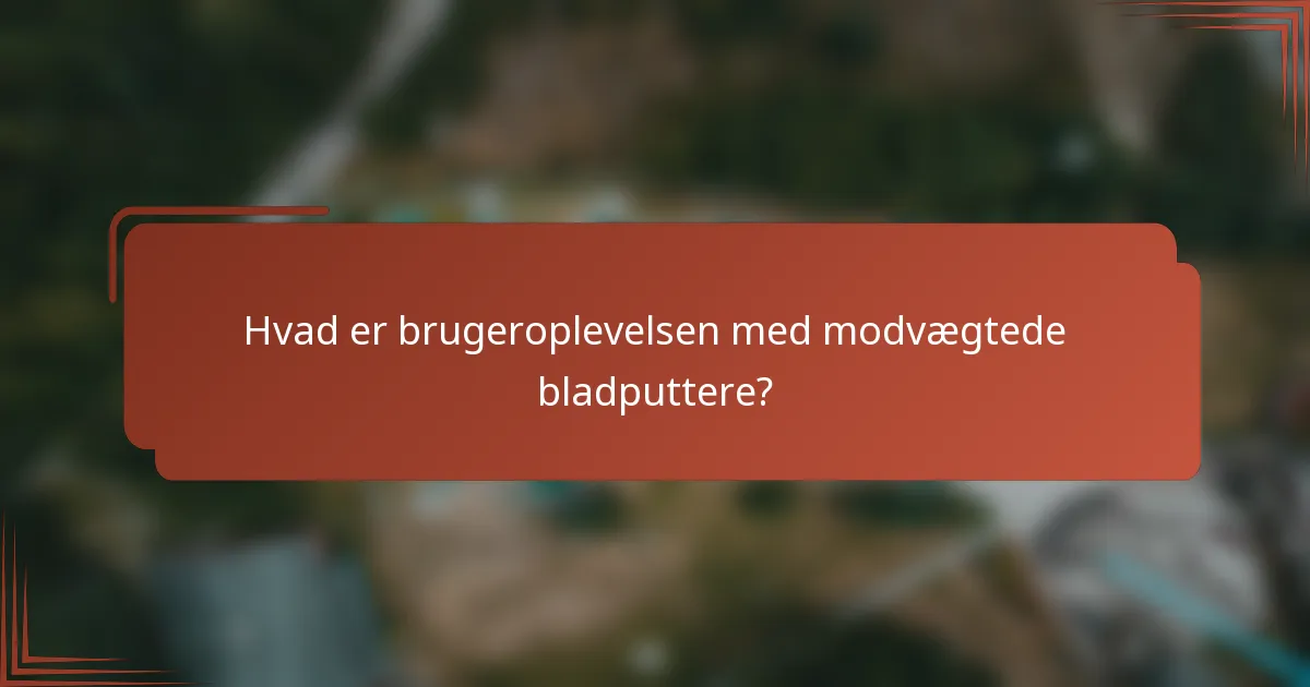Hvad er brugeroplevelsen med modvægtede bladputtere?