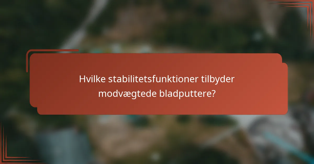 Hvilke stabilitetsfunktioner tilbyder modvægtede bladputtere?