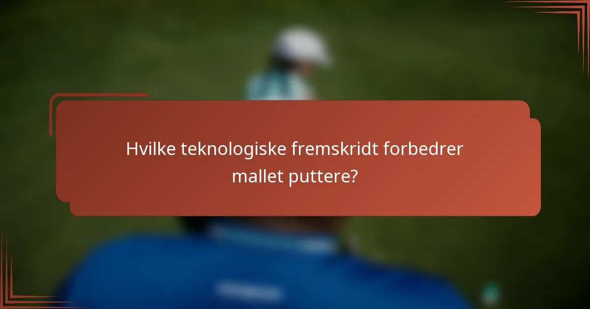 Hvilke teknologiske fremskridt forbedrer mallet puttere?