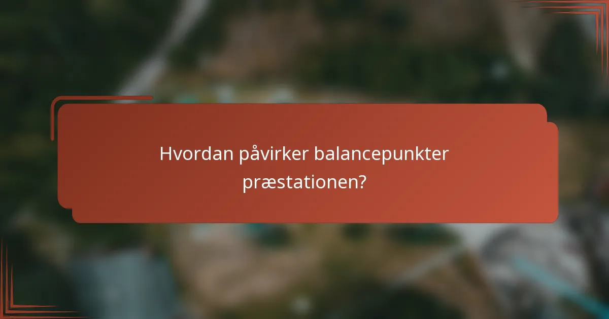 Hvordan påvirker balancepunkter præstationen?